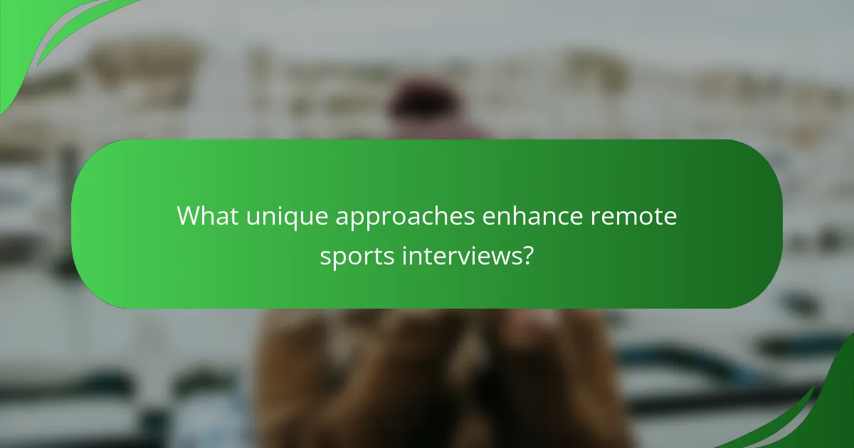 What unique approaches enhance remote sports interviews?