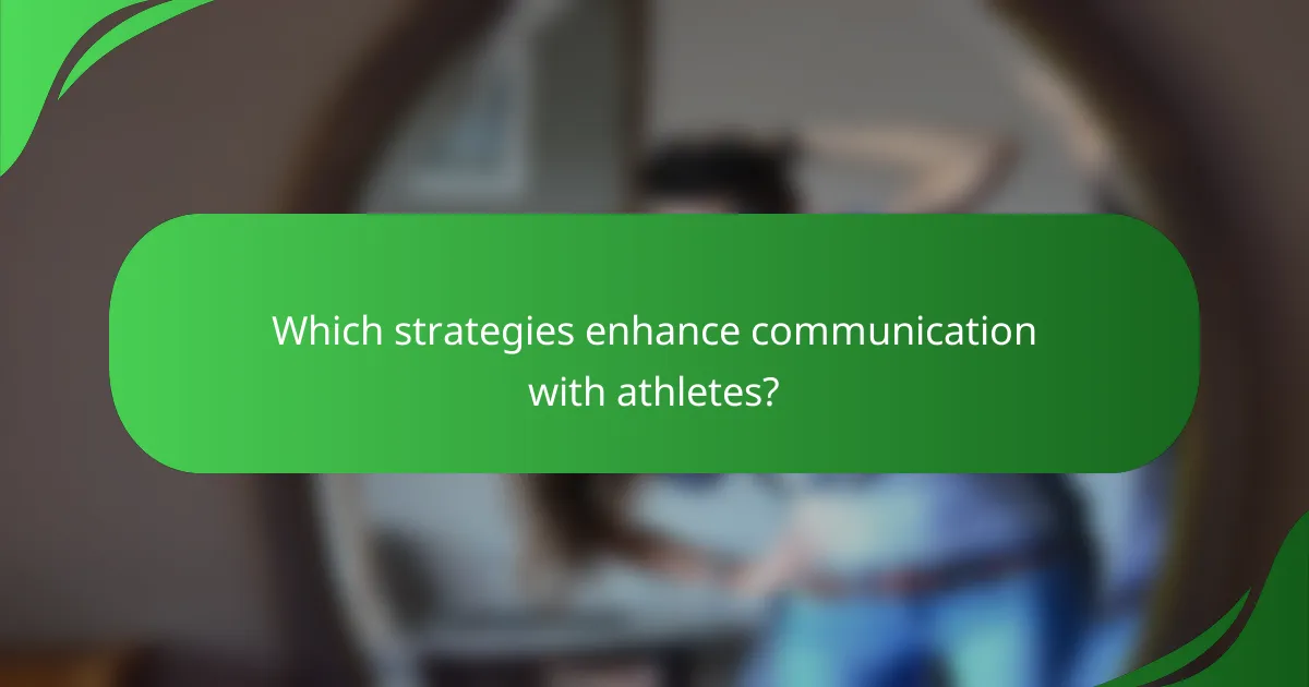 Which strategies enhance communication with athletes?