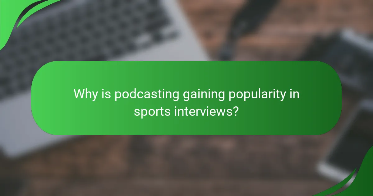 Why is podcasting gaining popularity in sports interviews?